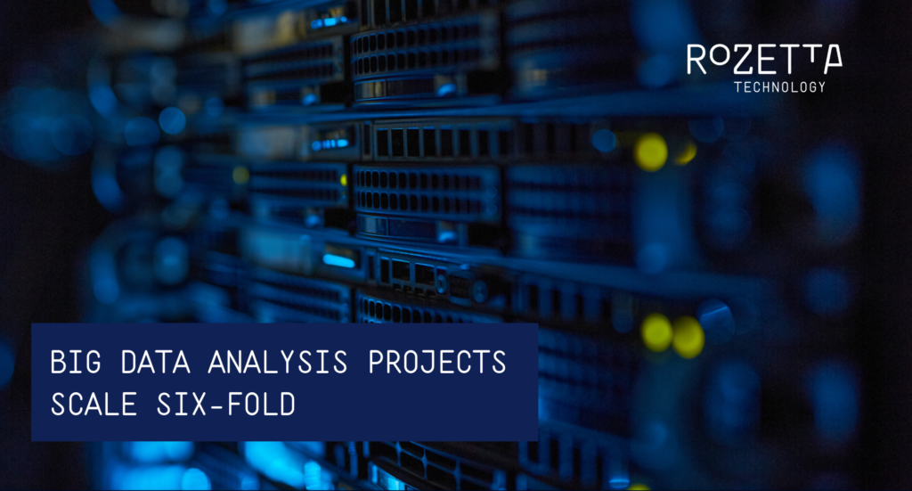 Big Data Analysis Projects Scale Six fold RoZetta Technology